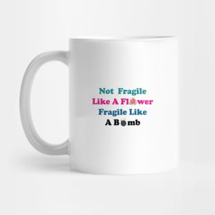 Not fragile like a flower fragile like a bomb, Flower Quote, bomb Quote,Gift for mom,gift for him,gift girly,gift for birthday Mug